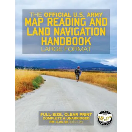 The Official US Army Map Reading and Land Navigation Handbook - Large Format: Find Your Way in the Wilderness - Never be Lost Again! Giant 8.5" x 11" - Paperback