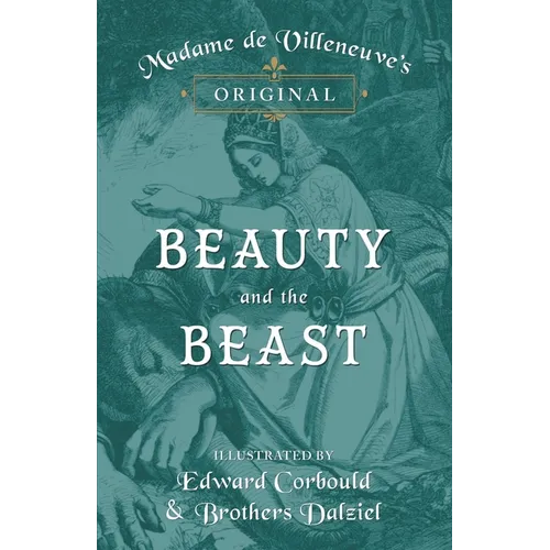 Madame de Villeneuve's Original Beauty and the Beast - Illustrated by Edward Corbould and Brothers Dalziel - Hardcover