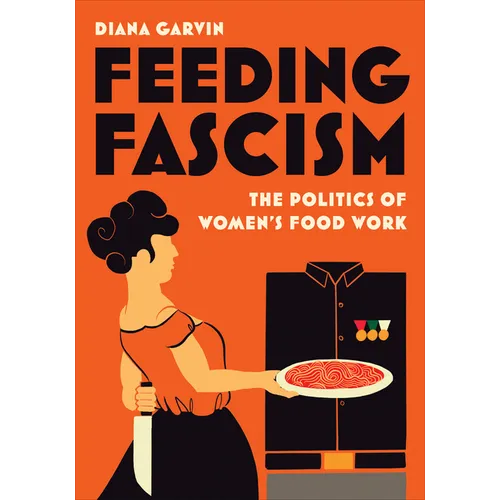 Feeding Fascism: The Politics of Women's Food Work - Paperback