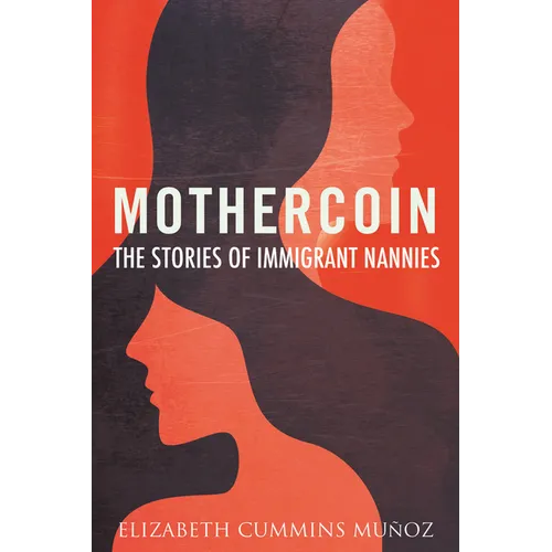 Mothercoin: The Stories of Immigrant Nannies - Hardcover