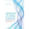 Experiencing the Lessons of a Course in Miracles: Experience the Course Better Than Ever! - Paperback