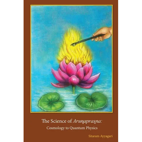The Science of Arun̻apras̰na: Cosmology to Quantum Physics - Paperback