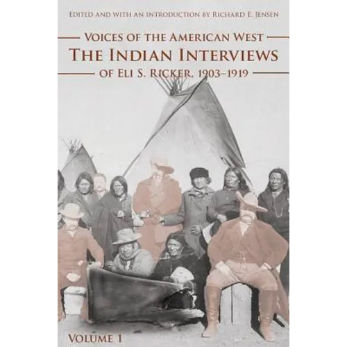 Voices of the American West, Volume 1: The Indian Interviews of Eli S. Ricker, 1903-1919 - Paperback