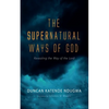 The Supernatural Ways of God: Revealing the Way of the Lord - Hardcover