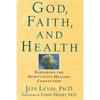 God, Faith, and Health: Exploring the Spirituality-Healing Connection - Paperback