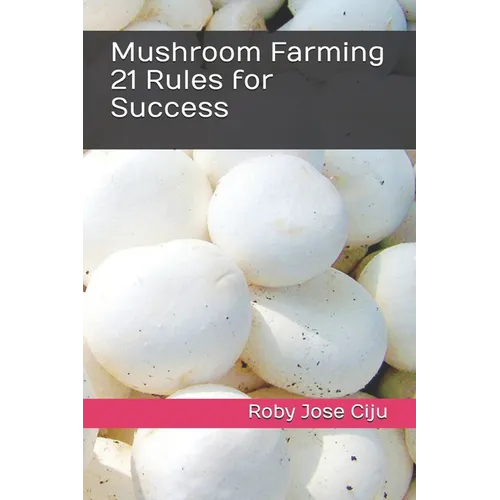 Mushroom Farming 21 Rules for Success - Paperback