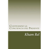Cultivando La Conciencia del Presente: Aprendiendo a Cultivar La Espiritualidad En El Día a Día - Paperback
