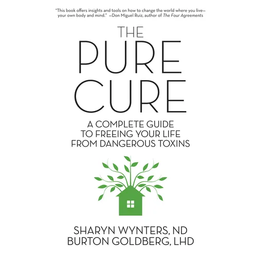 The Pure Cure: A Complete Guide to Freeing Your Life From Dangerous Toxins - Paperback