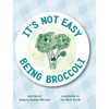 It's Not Easy Being Broccoli - Hardcover