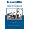 An Innocent Man the Life and Times of an American Baby Boomer: Part 1 from the Beginnings Through the 1960s - Paperback