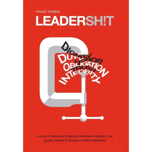 Leadersh!t: A Look at the Broken Leadership System in Corporate America That Accepts Leaders Who are Really Good at Being Bad - Hardcover