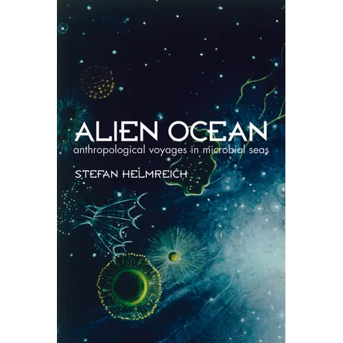 Alien Ocean: Anthropological Voyages in Microbial Seas - Paperback