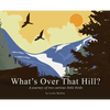 What's Over That Hill?: A journey of two curious little birds - Hardcover