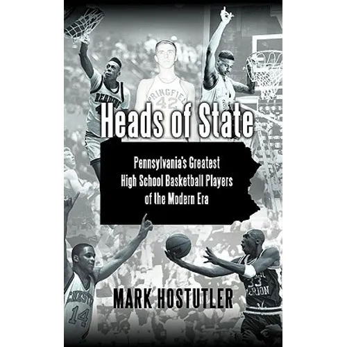 Heads of State: Pennsylvania's Greatest High School Basketball Players of the Modern Era - Hardcover