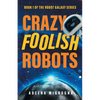 Crazy Foolish Robots - Paperback