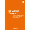 No Bullshit Therapy: How to engage people who don't want to work with you - Paperback