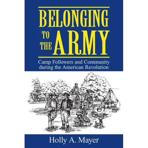 Belonging to the Army: Camp Follower and Community During the American Revolution - Paperback