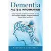 Dementia: Dementia Types, Diagnosis, Symptoms, Treatment, Causes, Neurocognitive Disorders, Prognosis, Research, History, Myths, - Paperback