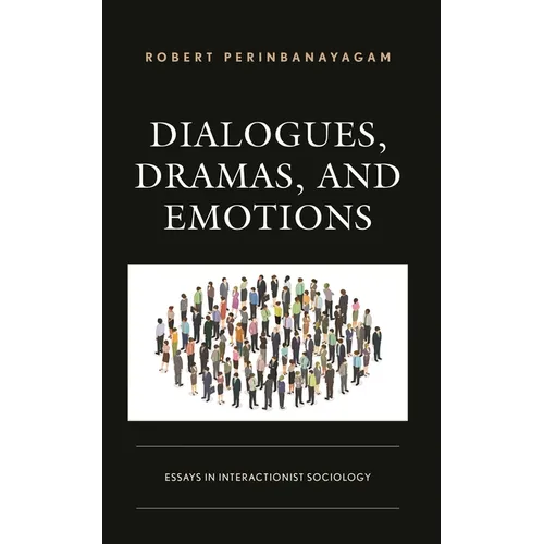 Dialogues, Dramas, and Emotions: Essays in Interactionist Sociology - Hardcover