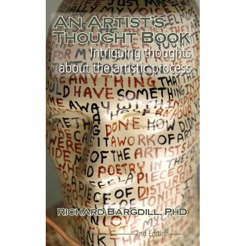 An Artist's Thought Book: Intriguing Thoughts about the Artistic Process by Richard Bargdill (Second Edition) - Paperback