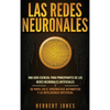 Las redes neuronales: Una guía esencial para principiantes de las redes neuronales artificiales y su papel en el aprendizaje automático y la inteligen - Hardcover
