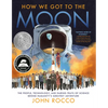 How We Got to the Moon: The People, Technology, and Daring Feats of Science Behind Humanity's Greatest Adventure - Hardcover