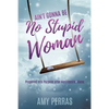 Ain't Gonna Be No Stupid Woman: Propelled into Purpose after Narcissistic Abuse - Paperback