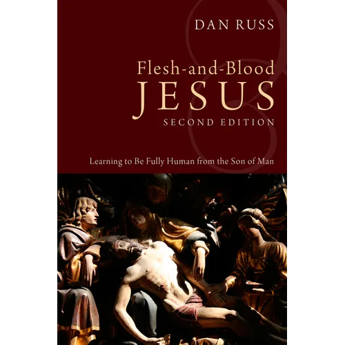 Flesh-And-Blood Jesus, Second Edition: Learning to Be Fully Human from the Son of Man - Paperback