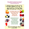 The Probiotics Revolution: The Definitive Guide to Safe, Natural Health Solutions Using Probiotic and Prebiotic Foods and Supplements - Paperback