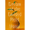 Dream of the Divided Field: Poems - Paperback