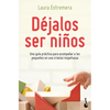 Déjalos Ser Niños: Una Guía Práctica Para Acompañar a Los Pequeños En Una Crianza Respetuosa - Paperback