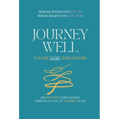Journey Well, You Are More Than Enough: (RE)Discover Your Passion, Purpose, and Love of Yourself & Life - Hardcover