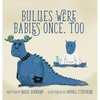 Bullies Were Babies Once, Too - Hardcover
