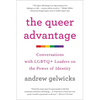 The Queer Advantage: Conversations with LGBTQ+ Leaders on the Power of Identity - Paperback