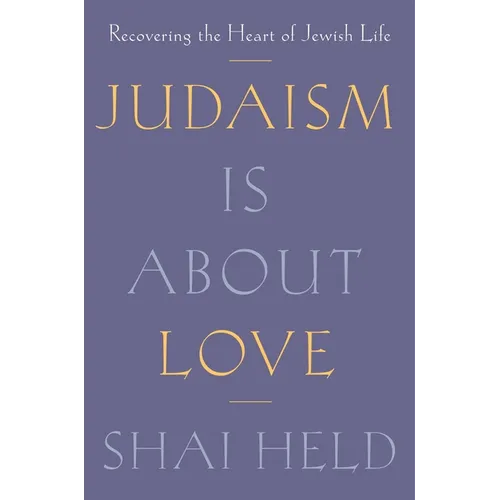 Judaism Is about Love: Recovering the Heart of Jewish Life - Hardcover