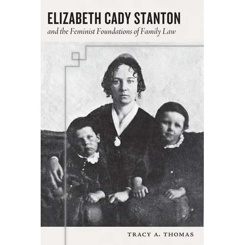 Elizabeth Cady Stanton and the Feminist Foundations of Family Law - Hardcover