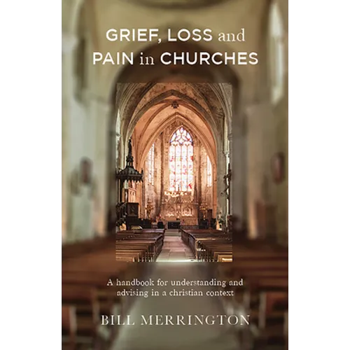 Grief, Loss and Pain in Churches: A Handbook for Understanding and Advising in a Christian Context - Paperback