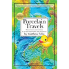 Porcelain Travels: Humor, Horror and Revelation in, on and around Toilets, Tubs and Showers - Paperback