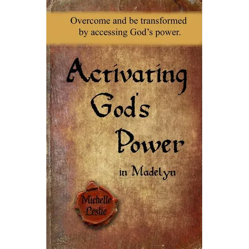 Activating God's Power in Madelyn: Overcome and be transformed by accessing God's power. - Paperback