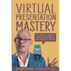 Virtual Presentation Mastery: Tips from the coach to some of the world's best speakers-and me - Paperback