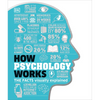How Psychology Works: The Facts Visually Explained - Hardcover