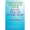 Parenting Through Your Adult Child's Addiction: Making Sense of Treatment, Aftercare, and Recovery Recommendations - Paperback