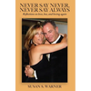 Never Say Never, Never Say Always: Reflections on Love, Loss, and Loving Again - Hardcover