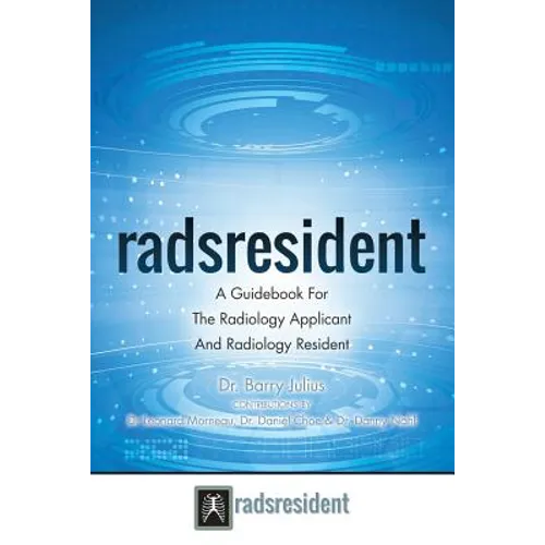 Radsresident: A Guidebook For The Radiology Applicant And Radiology Resident - Paperback