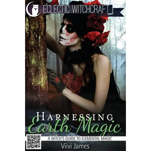 Harnessing Earth Magic (A Witch's Guide to Elemental Magic) - Paperback