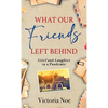 What Our Friends Left Behind: Grief and Laughter in a Pandemic - Hardcover