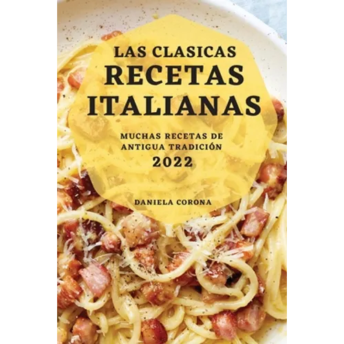 Las Clasicas Recetas Italianas 2022: Muchas Recetas de Antigua Tradición - Paperback