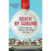 Death by Suburb: How to Keep the Suburbs from Killing Your Soul - Paperback
