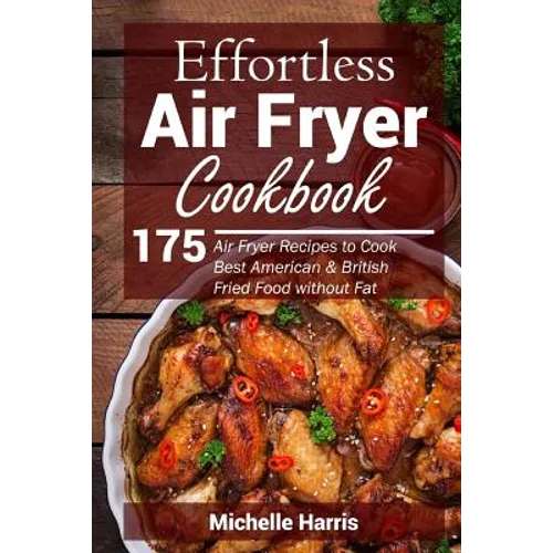 Effortless Air Fryer Cookbook: 175 Air Fryer Recipes to Cook Best American and B - Paperback