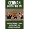 German Word of the Day: 365 High Frequency Words to Accelerate Your German Vocabulary - Paperback